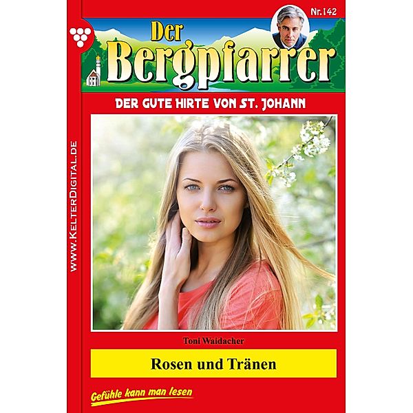 Rosen und Tränen / Der Bergpfarrer Bd.142, TONI WAIDACHER