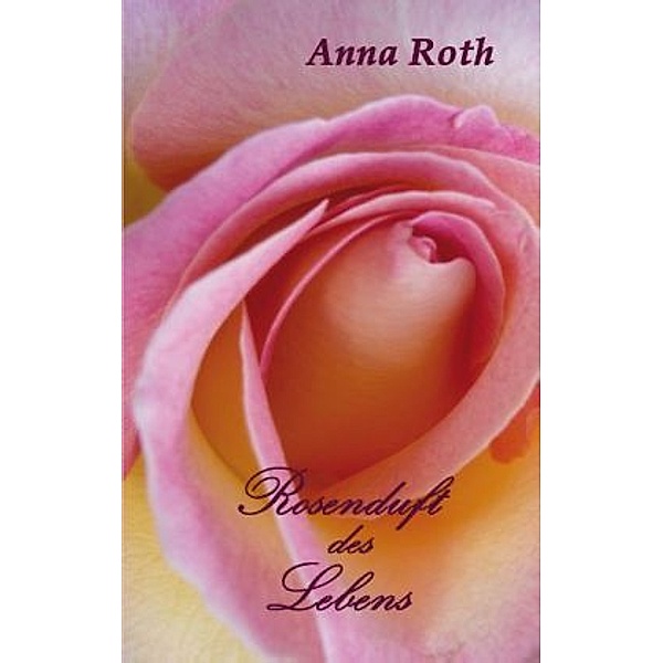 Rosenduft des Lebens, Anna Roth