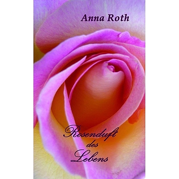 Rosenduft des Lebens / tredition, Anna Roth
