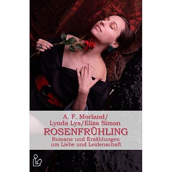 Rosenfrühling, Lynda Lys, Eliza Simon, A. F. Morland