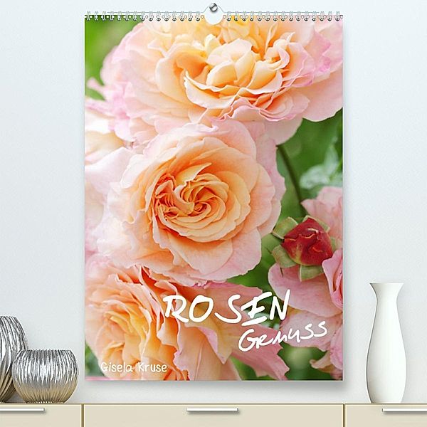Rosengenuss (Premium, hochwertiger DIN A2 Wandkalender 2023, Kunstdruck in Hochglanz), Gisela Kruse