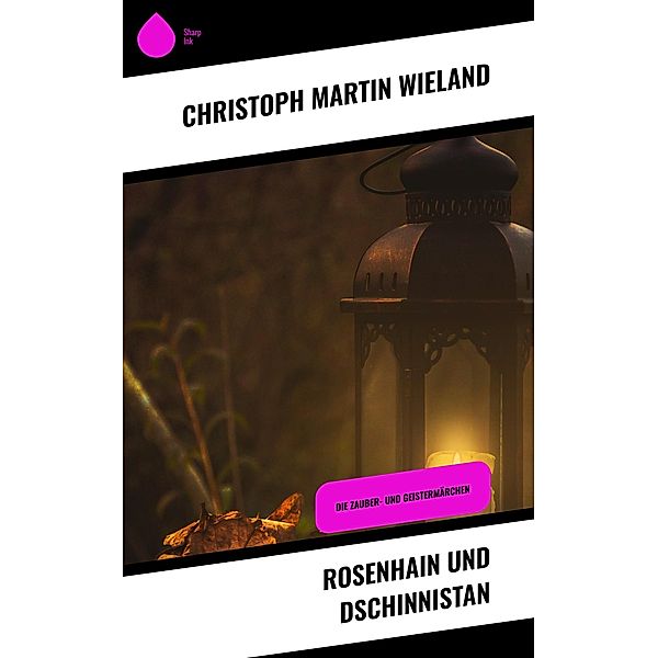 Rosenhain und Dschinnistan, Christoph Martin Wieland