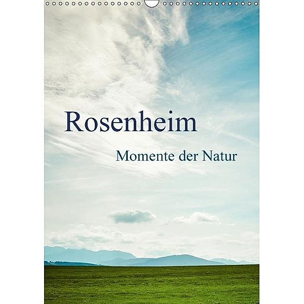 Rosenheim ... Momente der Natur (Wandkalender 2017 DIN A3 hoch), Renate Wasinger