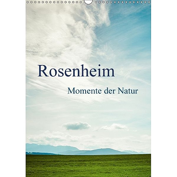 Rosenheim ... Momente der Natur (Wandkalender 2018 DIN A3 hoch), Renate Wasinger