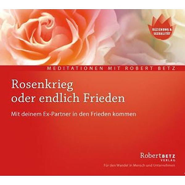 Rosenkrieg oder endlich Frieden,1 Audio-CD, Robert Betz