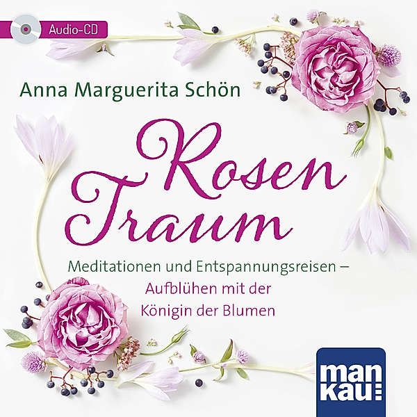 Rosentraum. Meditationen und Entspannungsreisen, Anna Marguerita Schön