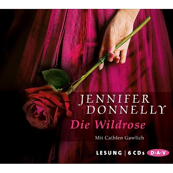 Rosentrilogie - 3 - Die Wildrose, Jennifer Donnelly
