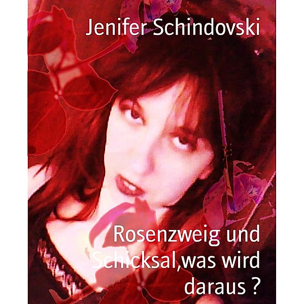 Rosenzweig und Schicksal,was wird daraus ?, Jenifer Schindovski