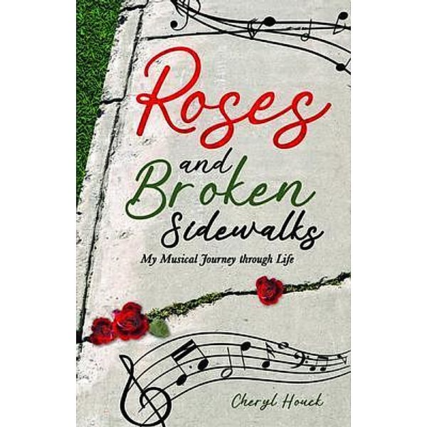 Roses and Broken Sidewalks, Cheryl Houck