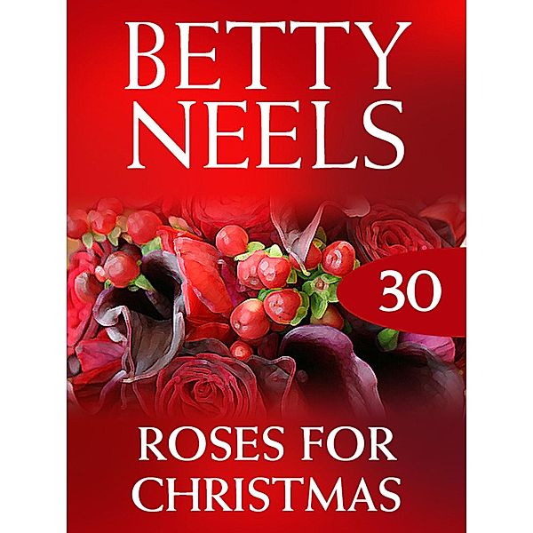 Roses for Christmas (Betty Neels Collection, Book 30), Betty Neels