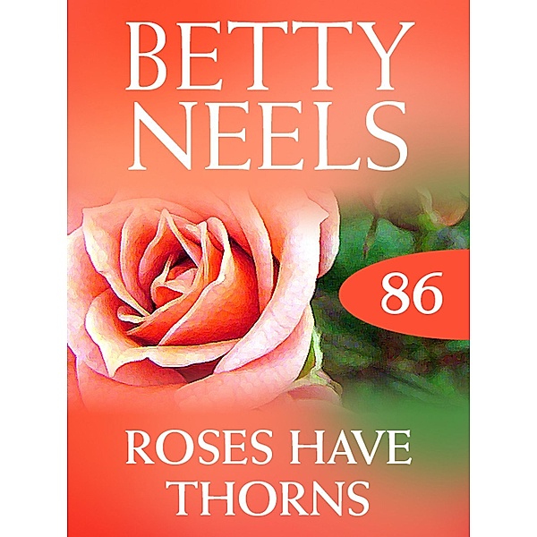 Roses Have Thorns (Betty Neels Collection, Book 86), Betty Neels