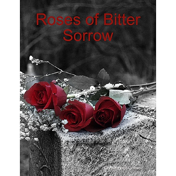 Roses of Bitter Sorrow, Christopher Goben