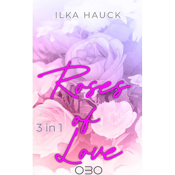 Roses of Love: Band 1 bis 4 der romantischen Young Adult Serie im Bundle! / Roses of Louisville Bd.5, Ilka Hauck