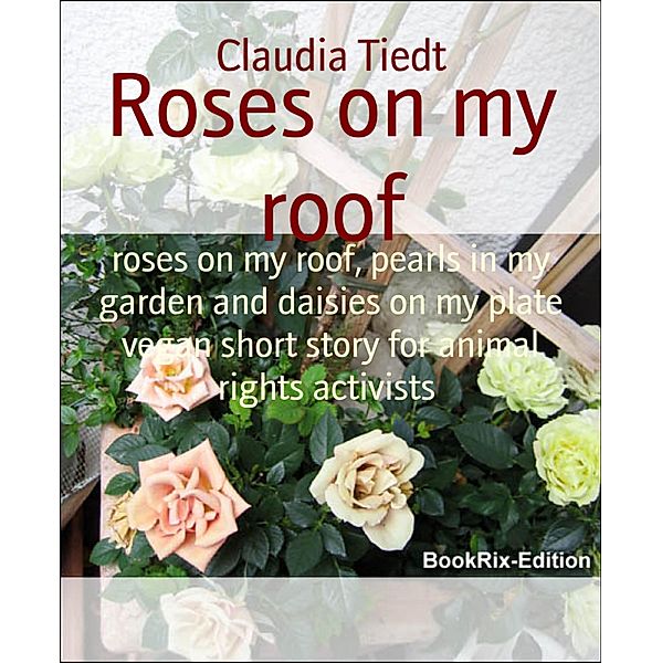 Roses on my roof, Claudia Tiedt