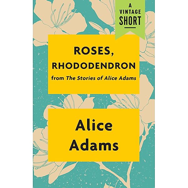 Roses, Rhododendron / A Vintage Short, Alice Adams