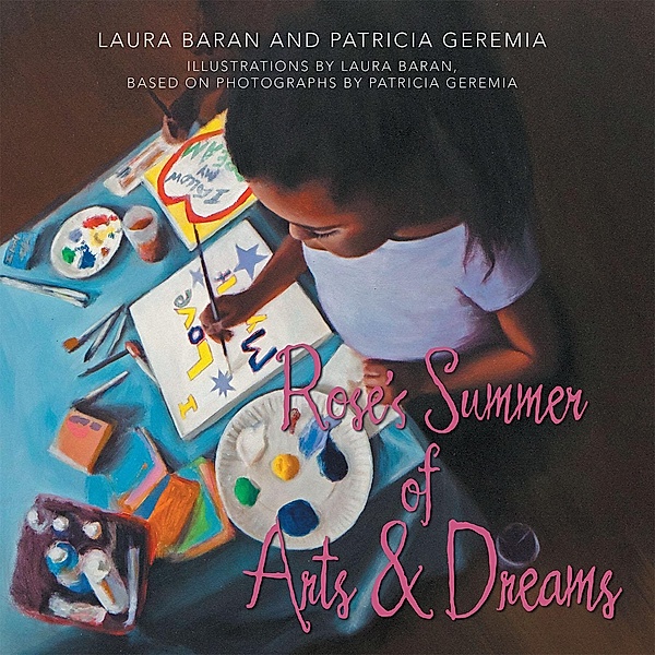 Rose'S Summer of Arts & Dreams, Laura Baran, Patricia Geremia