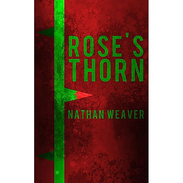Rose's Thorn / Nathan Weaver, Nathan Weaver