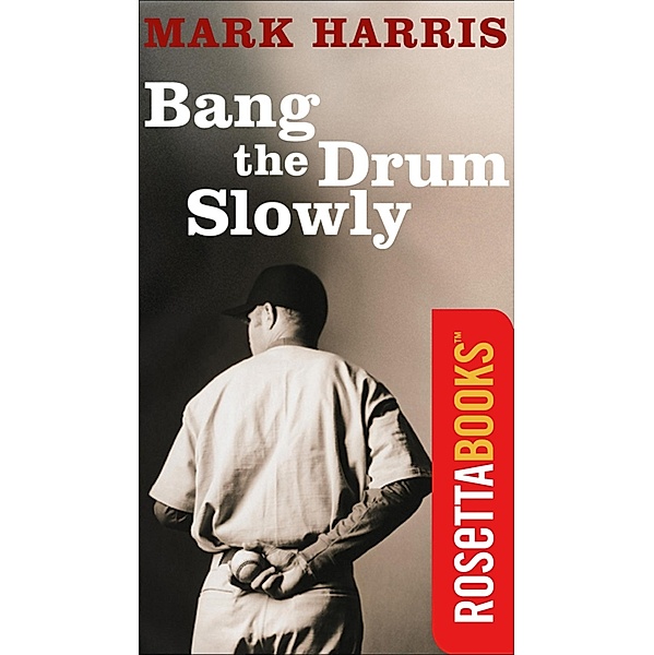 RosettaBooks Sports Classics: Bang the Drum Slowly, Mark Harris