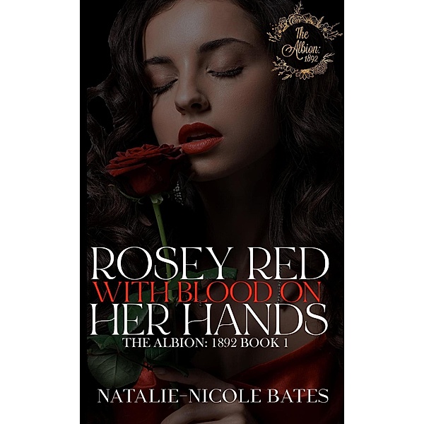 Rosey Red With Blood on Her Hands (The Albion: 1892) / The Albion: 1892, Natalie-Nicole Bates