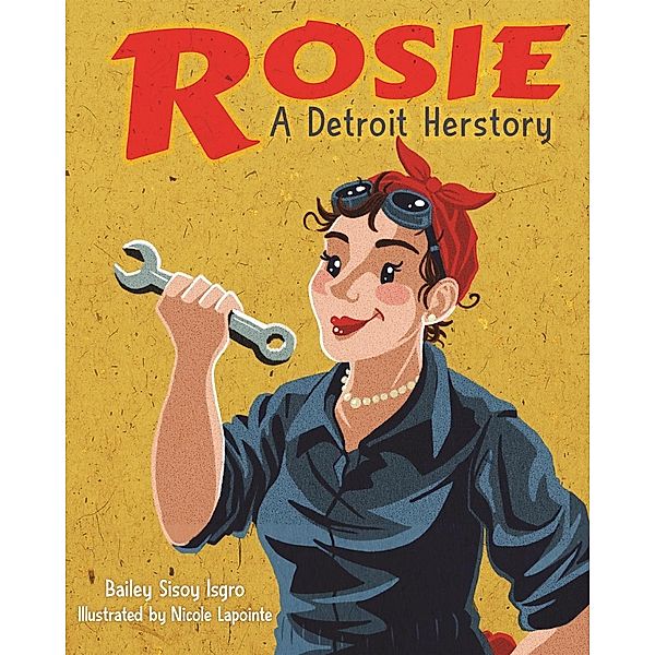 Rosie, A Detroit Herstory, Bailey Sisoy Isgro