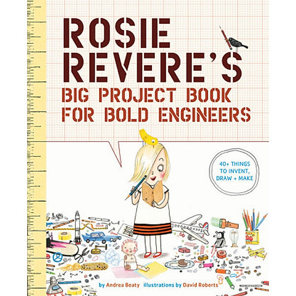 Rosie Revere's Big Project Book for Bold Engineers, Andrea Beaty