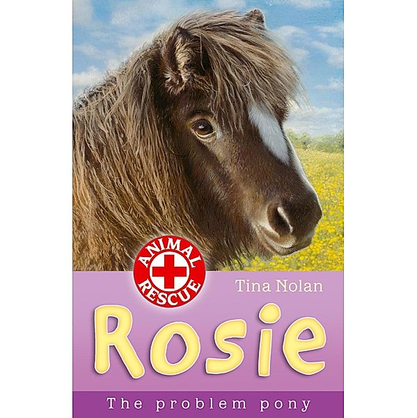 Rosie the problem pony / Animal Rescue Bd.10, Tina Nolan