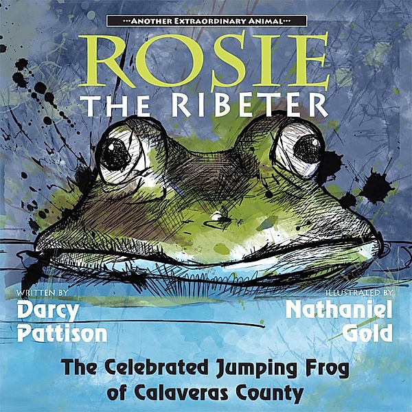 Rosie, the Ribeter (Another Extraordinary Animal, #4) / Another Extraordinary Animal, Darcy Pattison, Nathaniel Gold