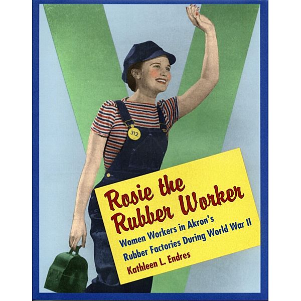 Rosie the Rubber Worker, Kathleen L. Endres