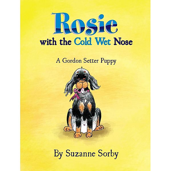 Rosie with the Cold Wet Nose, Suzanne Sorby