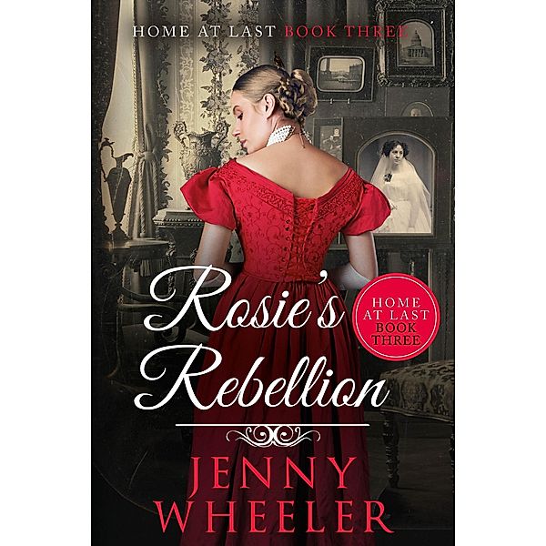 Rosie's Rebellion (Home At Last, #3) / Home At Last, Jenny Wheeler