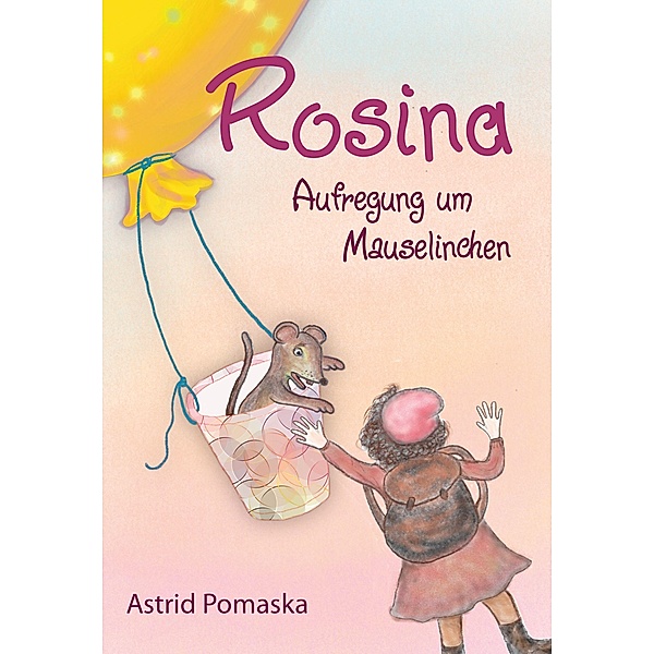 Rosina 03 / Rosina - Aufregung um Mauselinchen, Astrid Pomaska