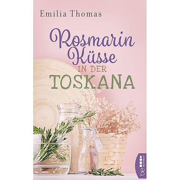 Rosmarinküsse in der Toskana / Die schönsten Romane für den Sommer und Urlaub Bd.8, Emilia Thomas