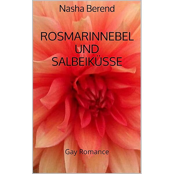 Rosmarinnebel und Salbeiküsse, Nasha Berend