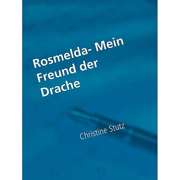 Rosmelda- Mein Freund der Drache, Christine Stutz