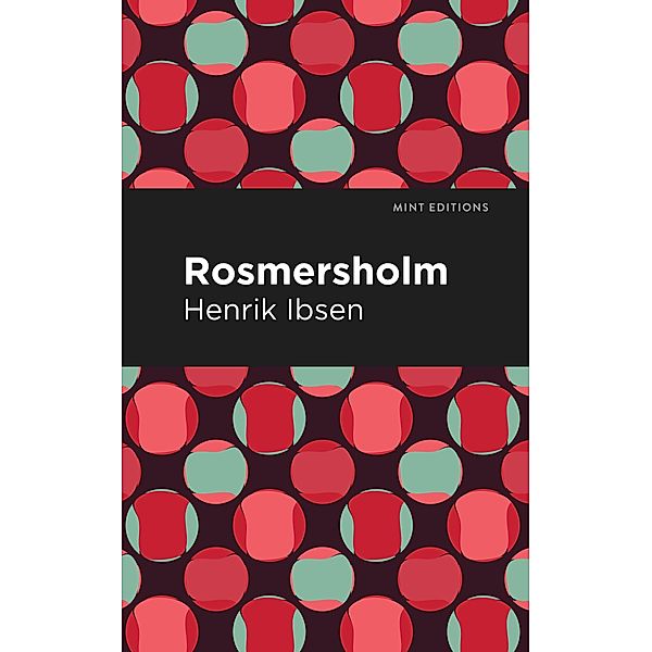 Rosmersholm / Mint Editions (Plays), Henrik Ibsen