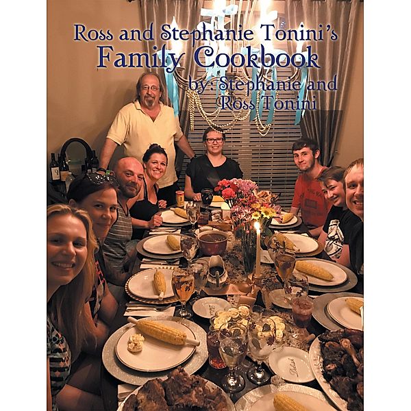 Ross and Stephanie Tonini'S Family Cookbook, Stephanie, Ross Tonini