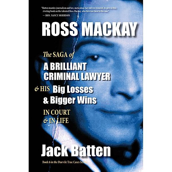 Ross Mackay, The Saga of a Brilliant Criminal Lawyer / True Cases, Jack Batten
