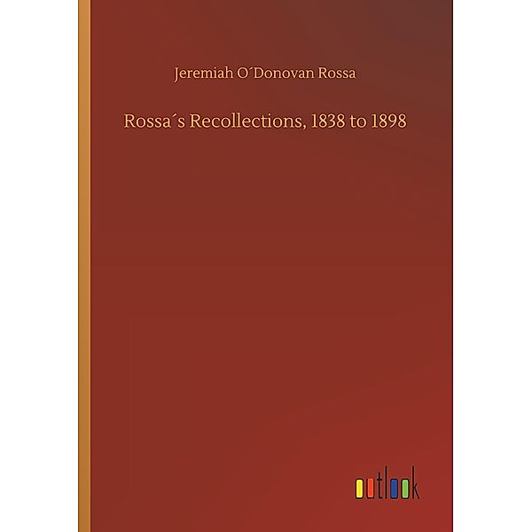 Rossa's Recollections, 1838 to 1898, Jeremiah O Donovan Rossa