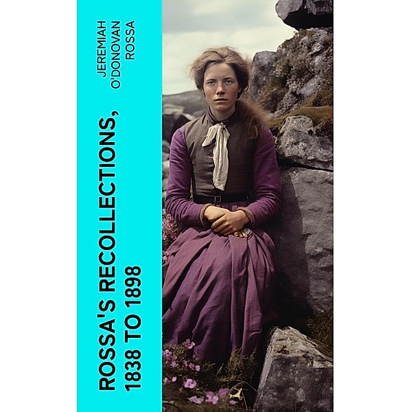 Rossa's Recollections, 1838 to 1898, Jeremiah O'Donovan Rossa