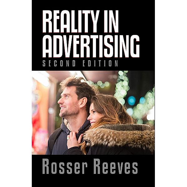 Rosser Reeves' Reality In Advertising - Second Edition (Masters of Copywriting) / Masters of Copywriting, Robert C. Worstell, Rosser Reeves