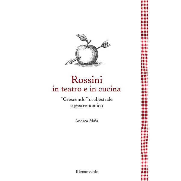 Rossini in teatro e in cucina / Leggere è un gusto Bd.1, Andrea Maia