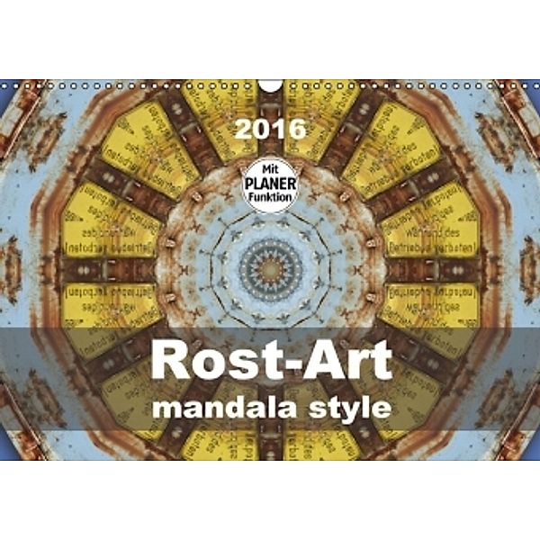 Rost-Art mandala style (Wandkalender 2016 DIN A3 quer), Barbara Hilmer-Schröer