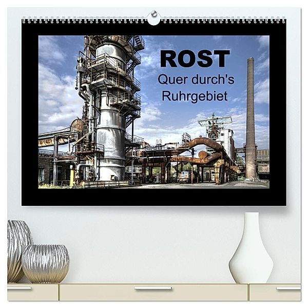 Rost - Quer durch's Ruhrgebiet (hochwertiger Premium Wandkalender 2025 DIN A2 quer), Kunstdruck in Hochglanz, Calvendo, Joachim Petsch