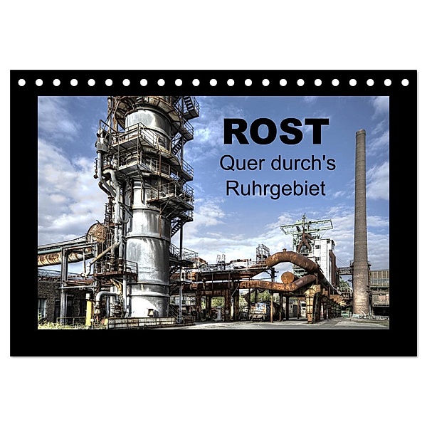 Rost - Quer durch's Ruhrgebiet (Tischkalender 2025 DIN A5 quer), CALVENDO Monatskalender, Calvendo, Joachim Petsch