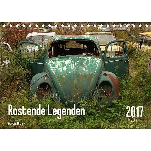 Rostende Legenden (Tischkalender 2017 DIN A5 quer), Martin Bittner