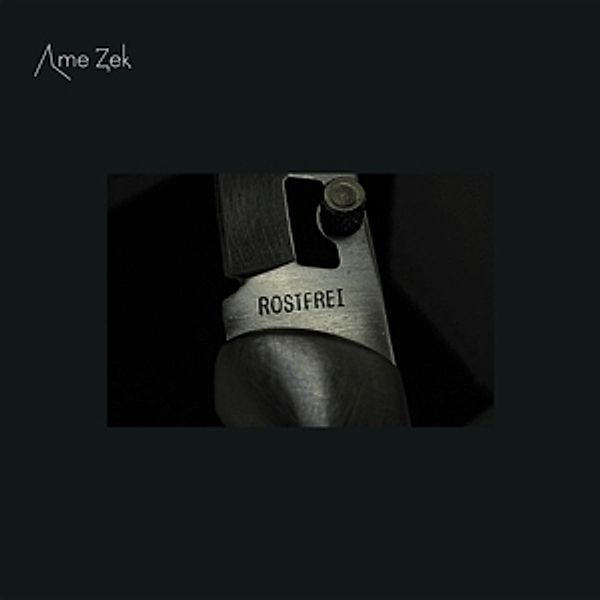 Rostfrei (Vinyl), Ame Zek