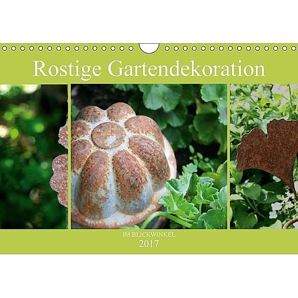 Rostige Gartendekoration im Blickwinkel (Wandkalender 2017 DIN A4 quer), Sabine Diedrich