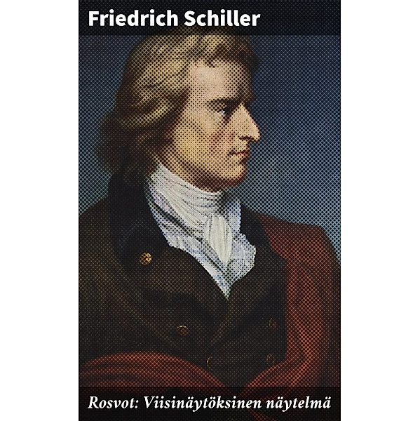 Rosvot: Viisinäytöksinen näytelmä, Friedrich Schiller