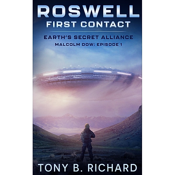 Roswell: First Contact (Earth's Secret Alliance, #1) / Earth's Secret Alliance, Tony B. Richard