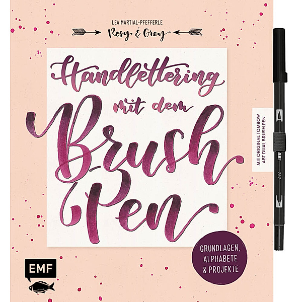 Rosy & Grey / Handlettering mit dem Brush Pen: Grundlagen, Alphabete & Projekte, Lea Martial-Pefferle